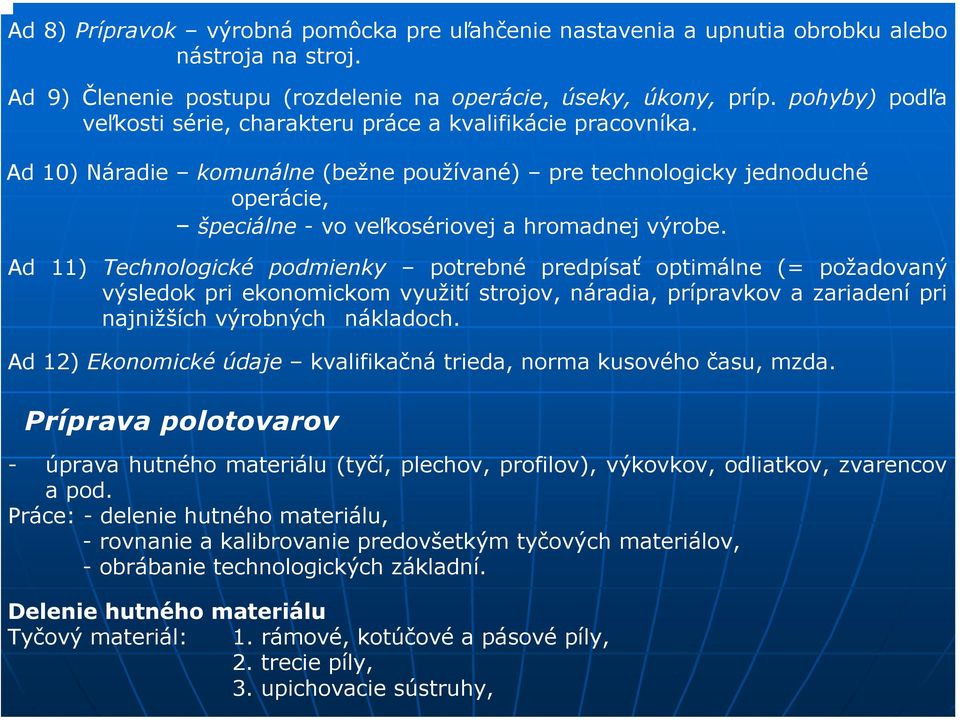 Ad 10) Náradie komunálne (bežne používané) pre technologicky jednoduché operácie, špeciálne -vo veľkosériovej a hromadnej výrobe.