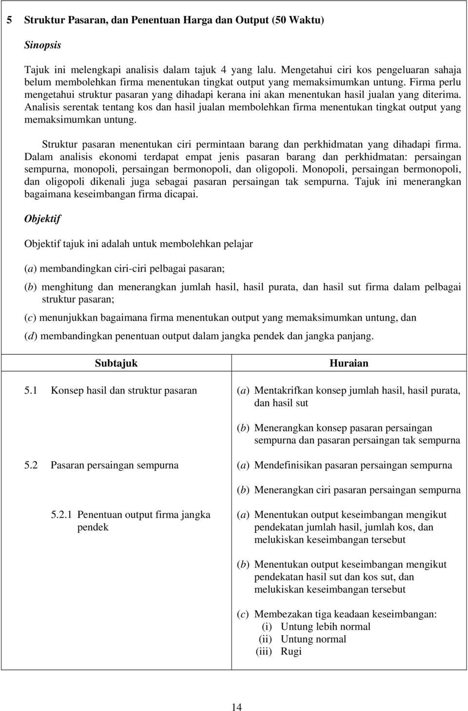 Firma perlu mengetahui struktur pasaran yang dihadapi kerana ini akan menentukan hasil jualan yang diterima.