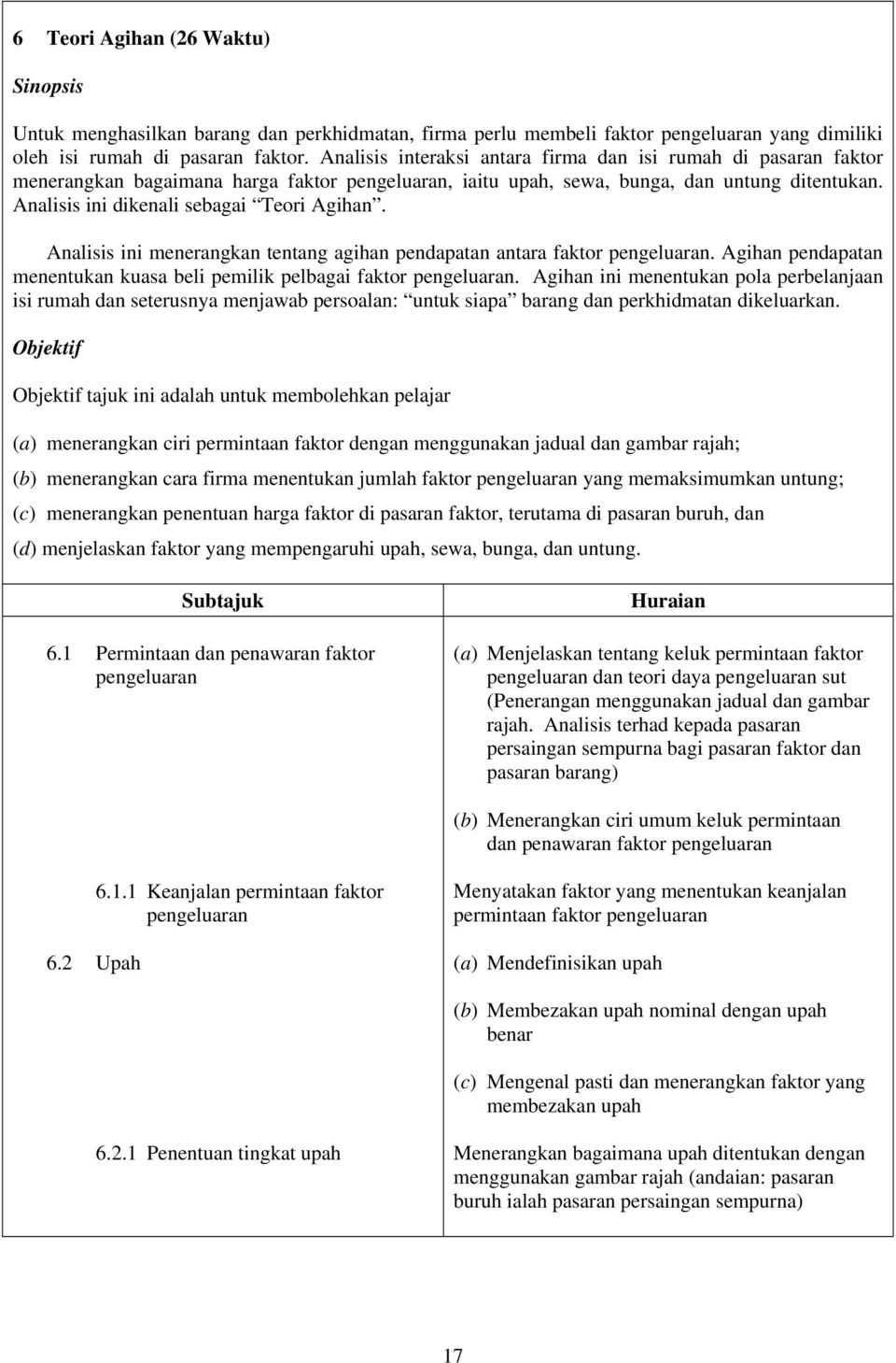 Analisis ini dikenali sebagai Teori Agihan. Analisis ini menerangkan tentang agihan pendapatan antara faktor pengeluaran. Agihan pendapatan menentukan kuasa beli pemilik pelbagai faktor pengeluaran.