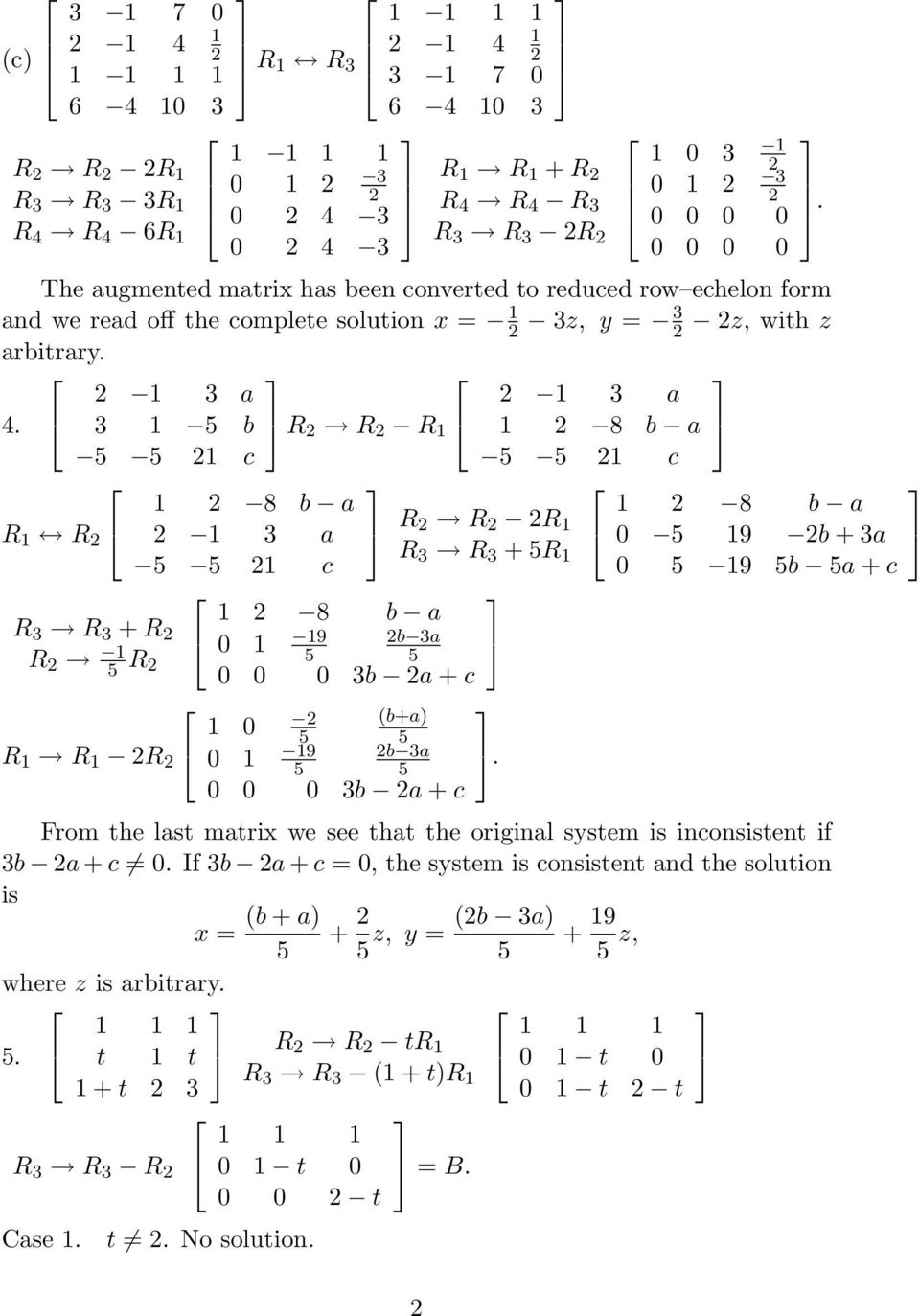 8 b a R 3 R 3 + R R 5 R 9 b 3a 0 5 5 0 0 0 3b a + c R R R 0 (b+a) 5 5 9 b 3a 0 5 5 0 0 0 3b a + c From the last matrix we see that the original system is inconsistent if 3b a + c 0 If 3b a + c