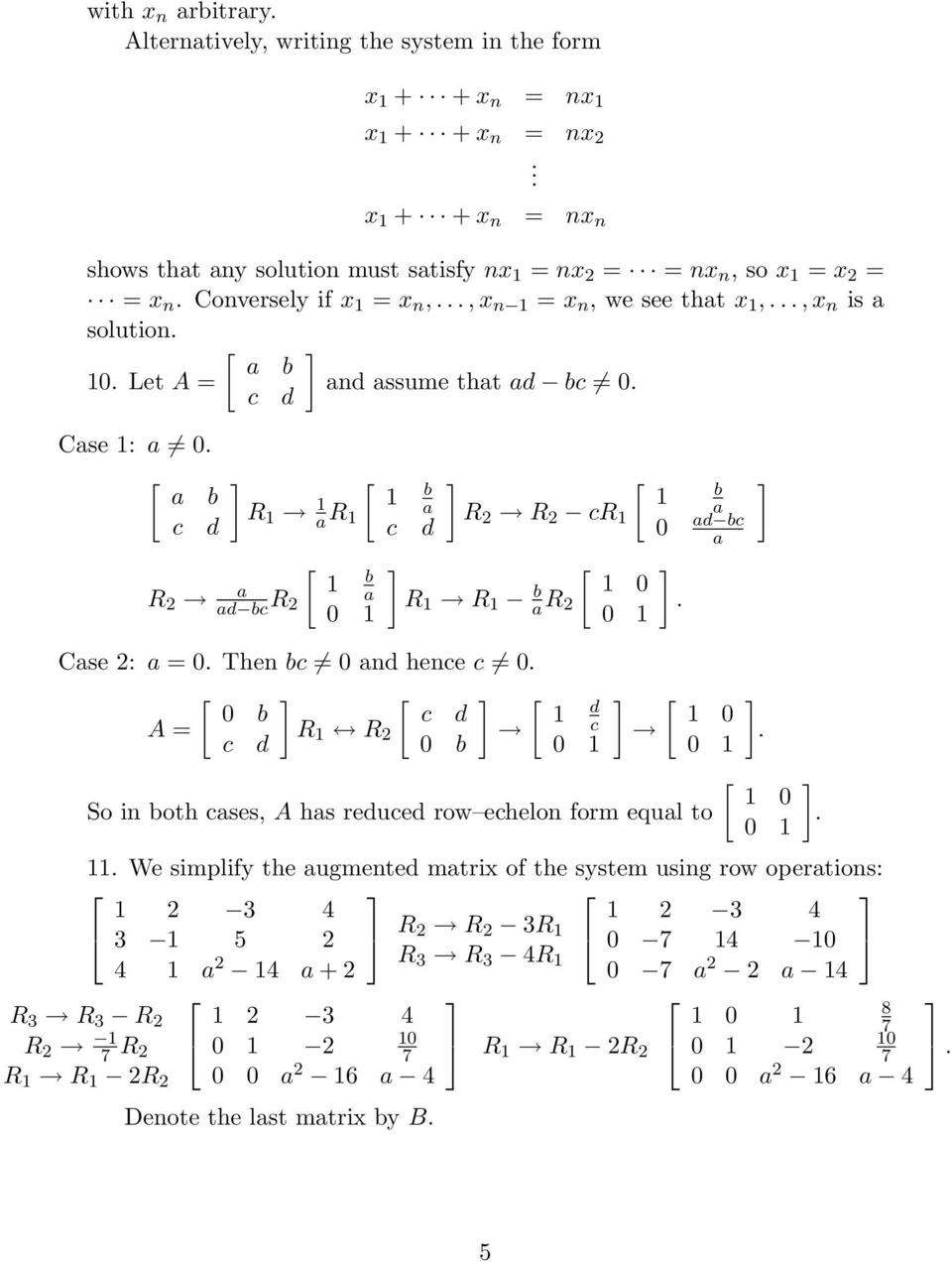 Case : a 0 Then bc 0 and hence c 0 [ [ [ [ 0 b c d d A R c d R c 0 0 b 0 0 So in both cases, A has reduced row echelon form equal to [ 0 0 We simplify the augmented matrix of the