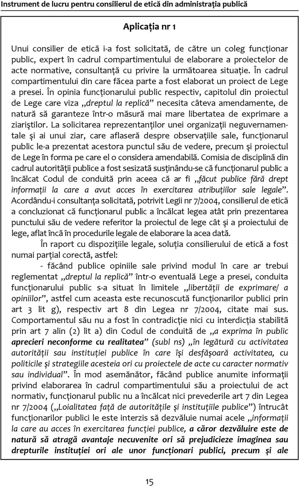 În cadrul compartimentului din care făcea parte a fost elaborat un proiect de Lege a presei.