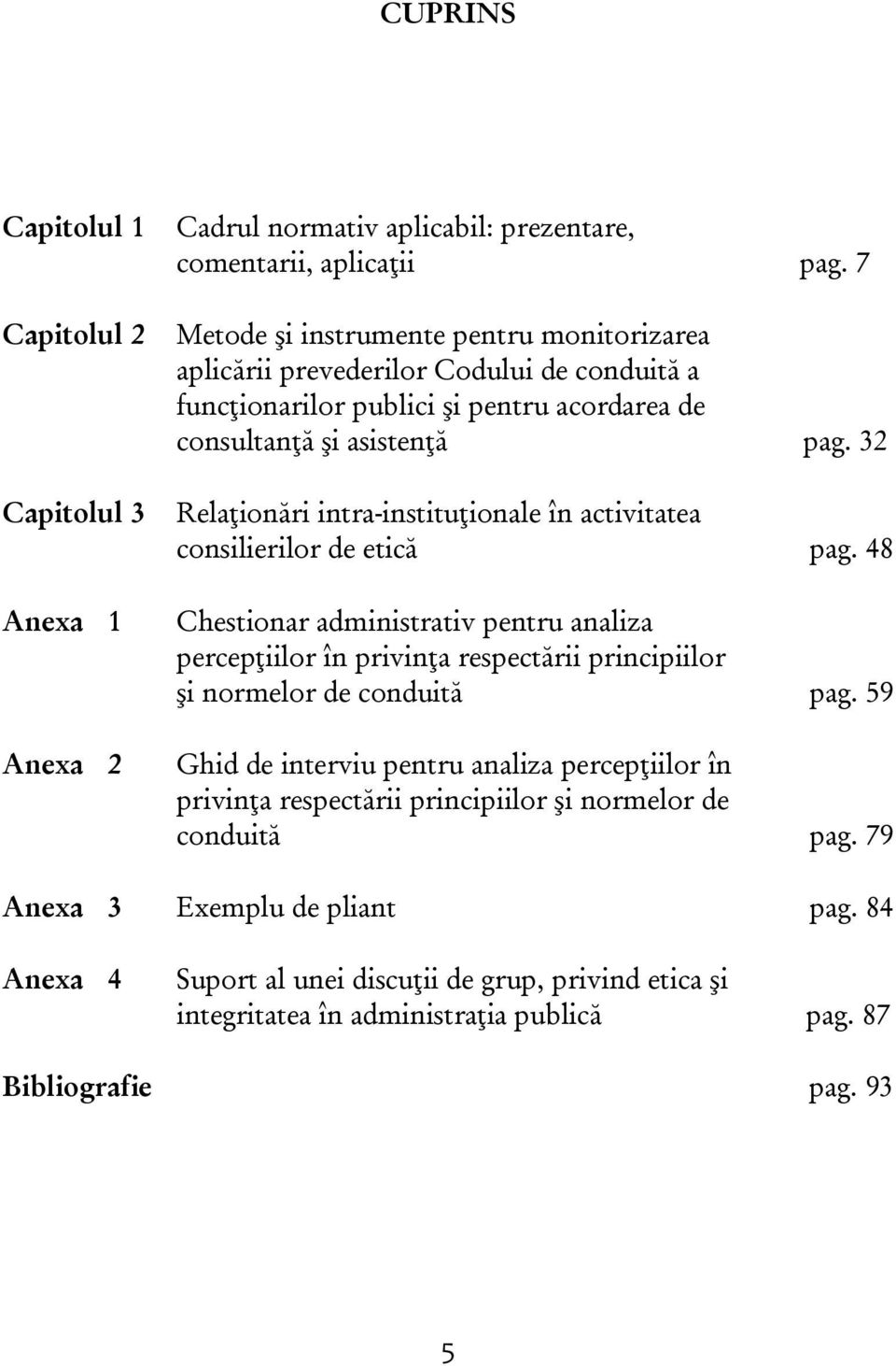 32 Relaţionări intra-instituţionale în activitatea consilierilor de etică pag.