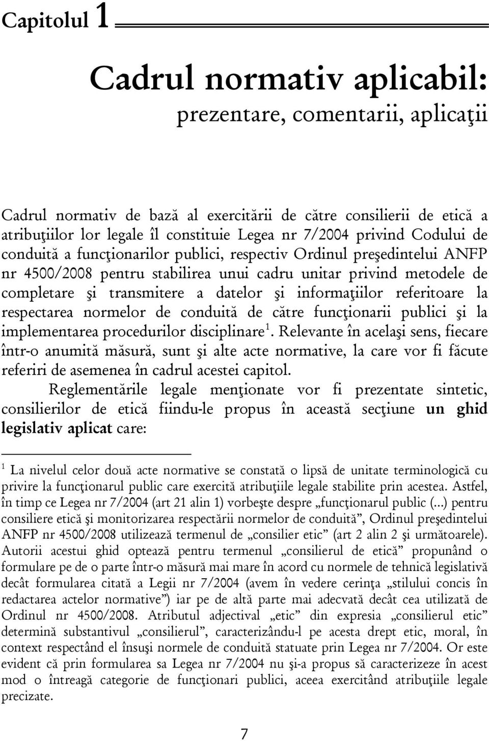 informaţiilor referitoare la respectarea normelor de conduită de către funcţionarii publici şi la implementarea procedurilor disciplinare 1.