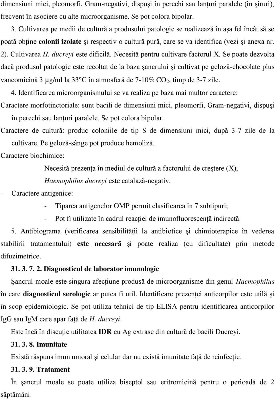 Cultivarea H. ducreyi este dificilă. Necesită pentru cultivare factorul X.