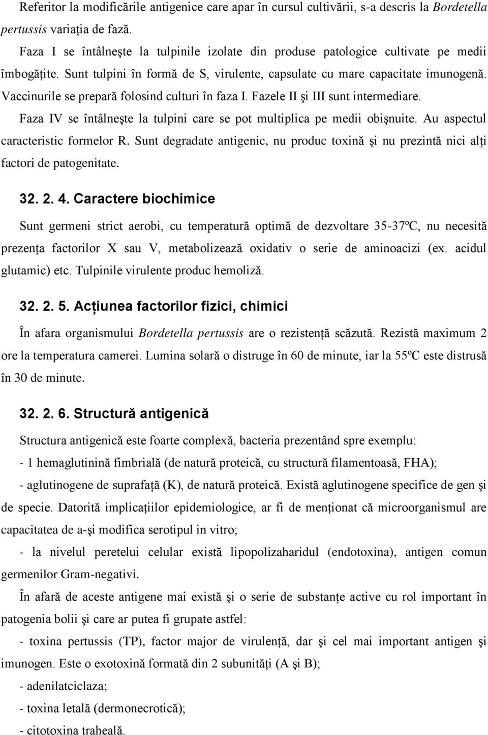 Vaccinurile se prepară folosind culturi în faza I. Fazele II şi III sunt intermediare. Faza IV se întâlneşte la tulpini care se pot multiplica pe medii obişnuite. Au aspectul caracteristic formelor R.