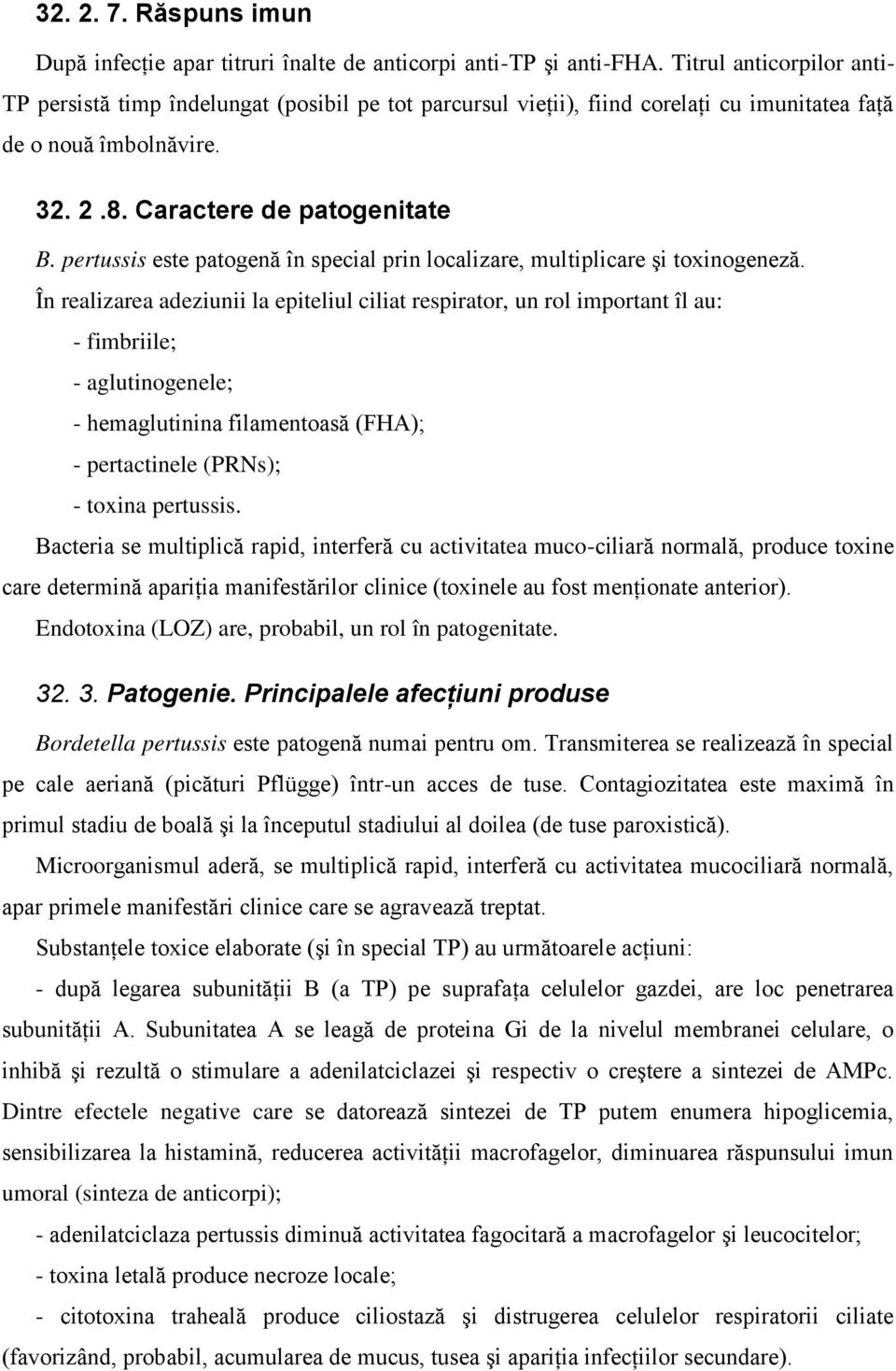 pertussis este patogenă în special prin localizare, multiplicare şi toxinogeneză.