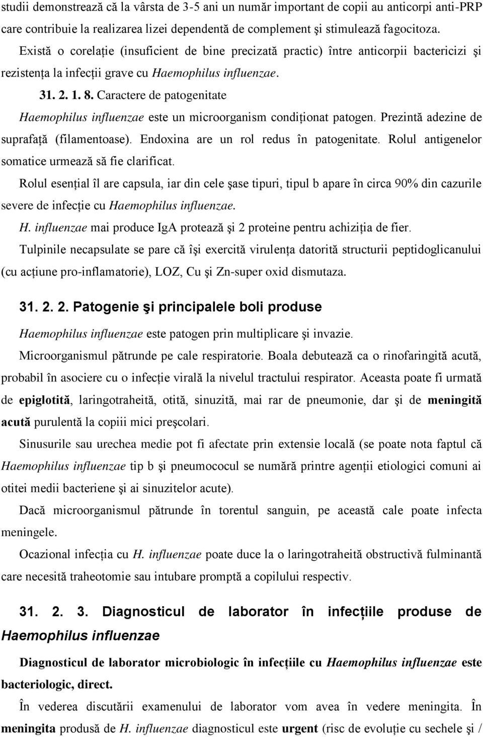 Caractere de patogenitate Haemophilus influenzae este un microorganism condiţionat patogen. Prezintă adezine de suprafaţă (filamentoase). Endoxina are un rol redus în patogenitate.