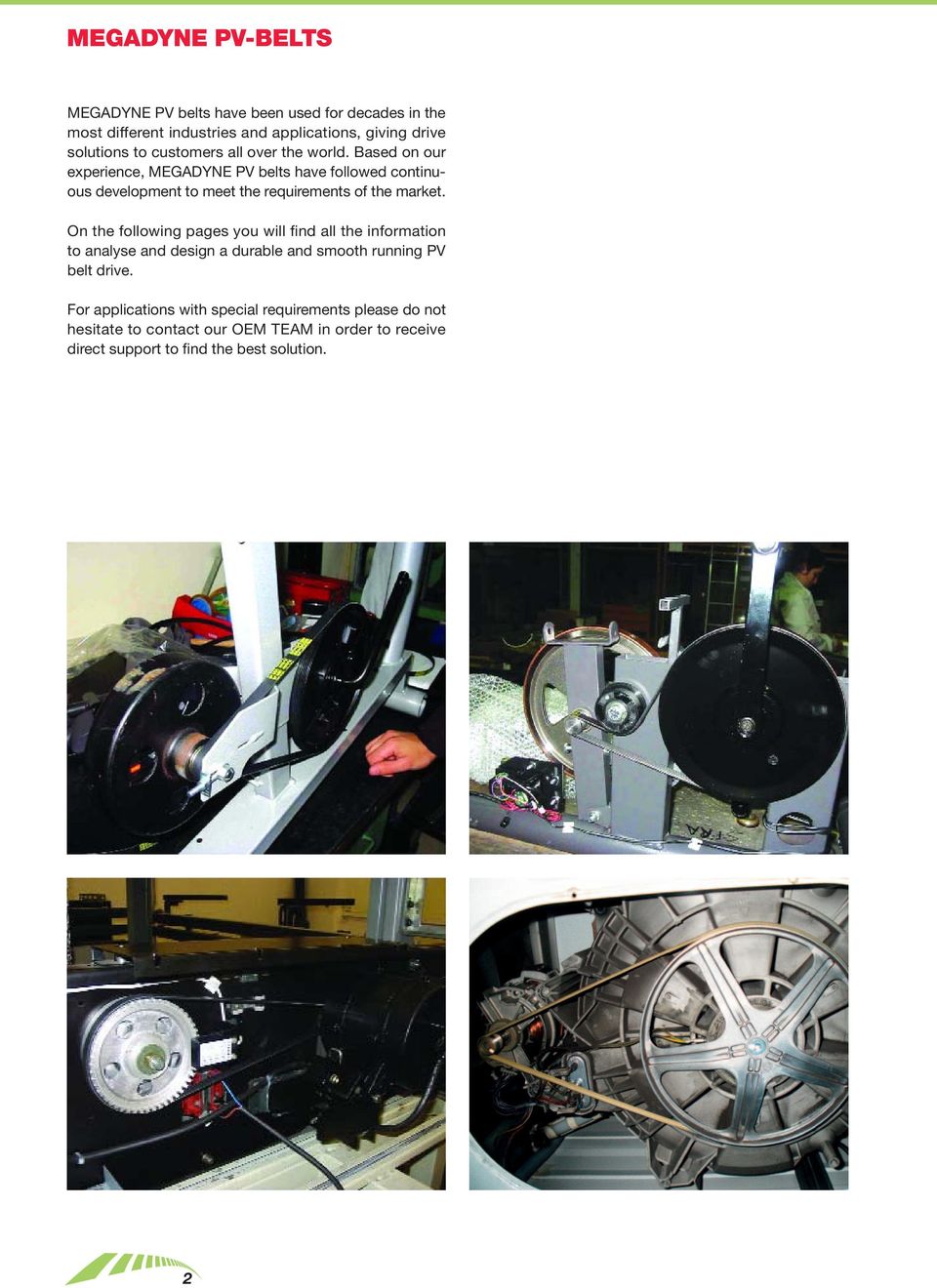 Based on our experience, MEGADYNE PV belts have followed continuous development to meet the requirements of the market.