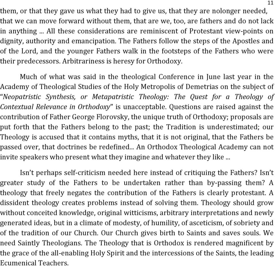 The Fathers follow the steps of the Apostles and of the Lord, and the younger Fathers walk in the footsteps of the Fathers who were their predecessors. Arbitrariness is heresy for Orthodoxy.