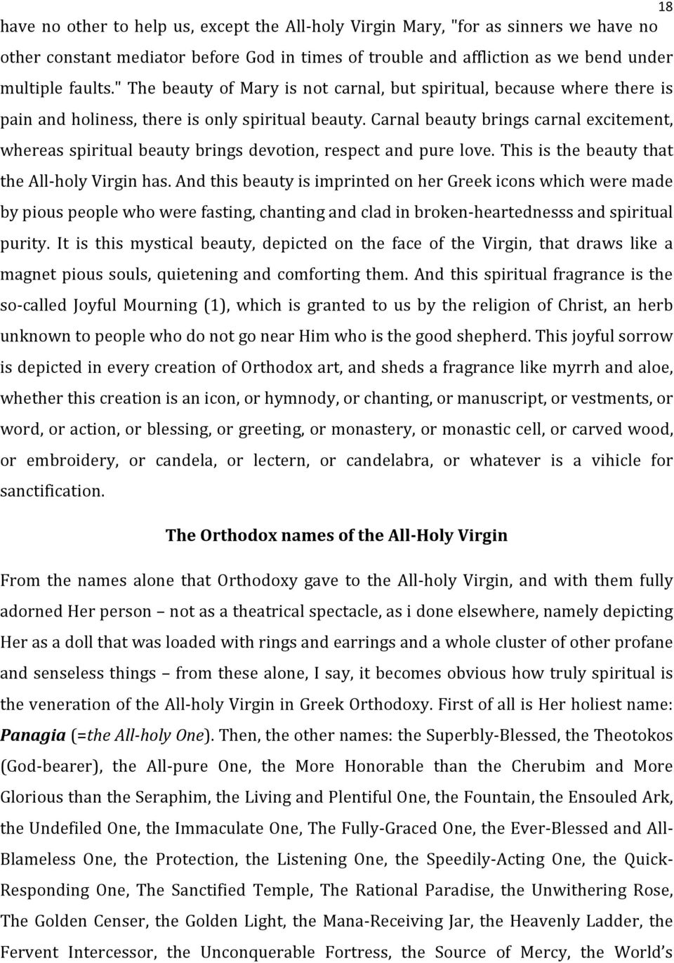 Carnal beauty brings carnal excitement, whereas spiritual beauty brings devotion, respect and pure love. This is the beauty that the All- holy Virgin has.