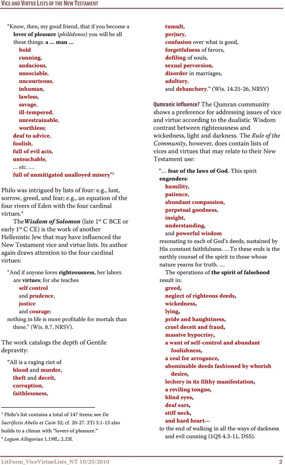 . full of unmitigated unalloyed misery 3 Philo was intrigued by lists of four: e.g., lust, sorrow, greed, and fear; e.g., an equation of the four rivers of Eden with the four cardinal virtues.