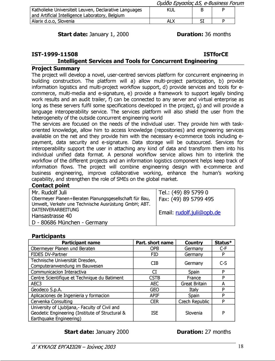 atory, Belgium Alarix d.o.o, Slovenia ALX SI P Start date: January 1, 2000 Duration: 36 months IST-1999-11508 ISTforCE Intelligent Services and Tools for Concurrent Engineering Project Summary The