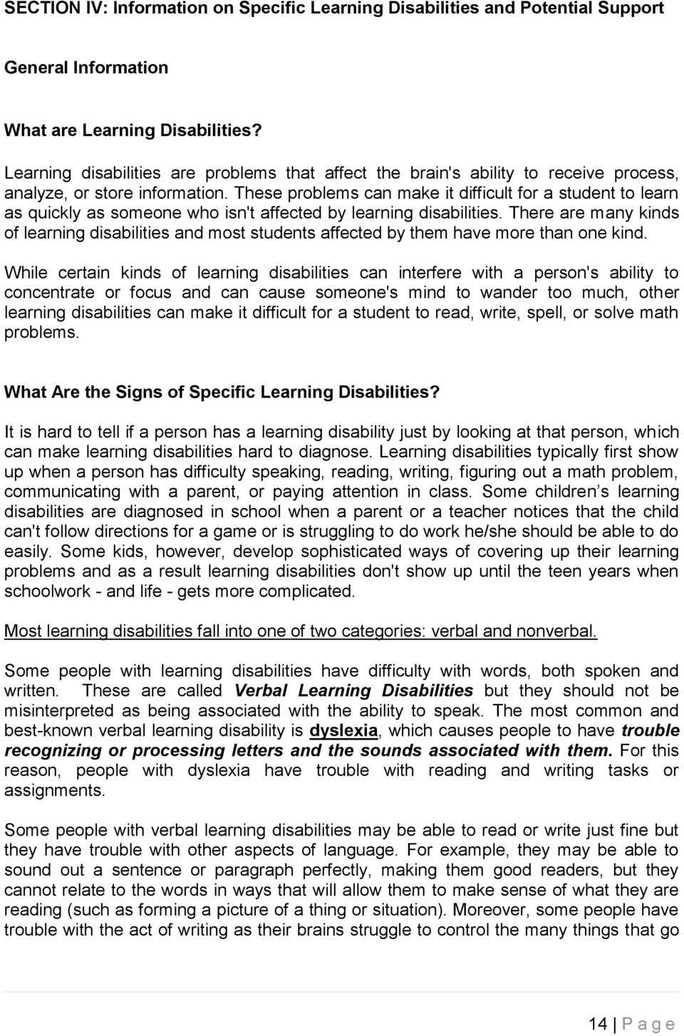 These problems can make it difficult for a student to learn as quickly as someone who isn't affected by learning disabilities.