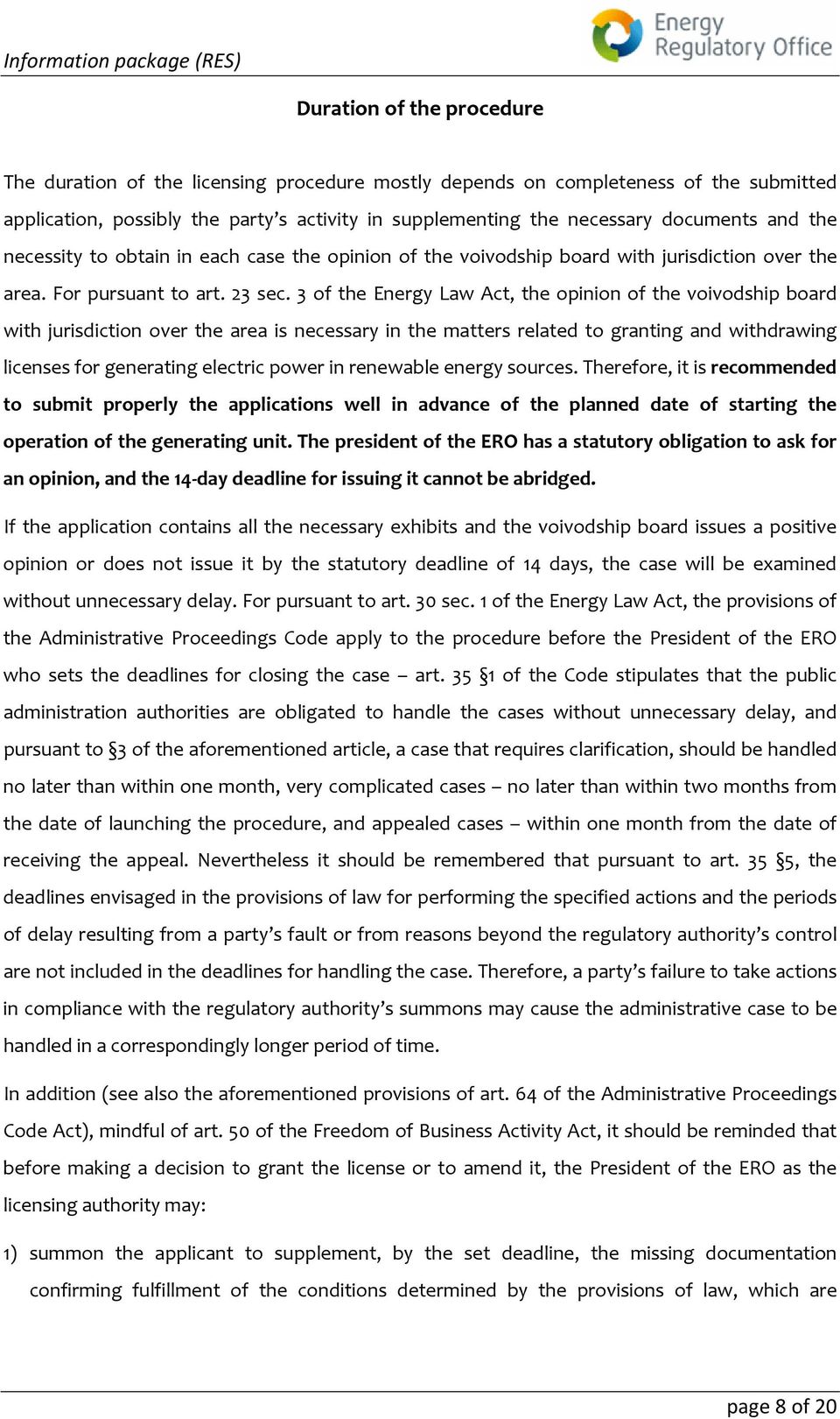 3 of the Energy Law Act, the opinion of the voivodship board with jurisdiction over the area is necessary in the matters related to granting and withdrawing licenses for generating electric power in