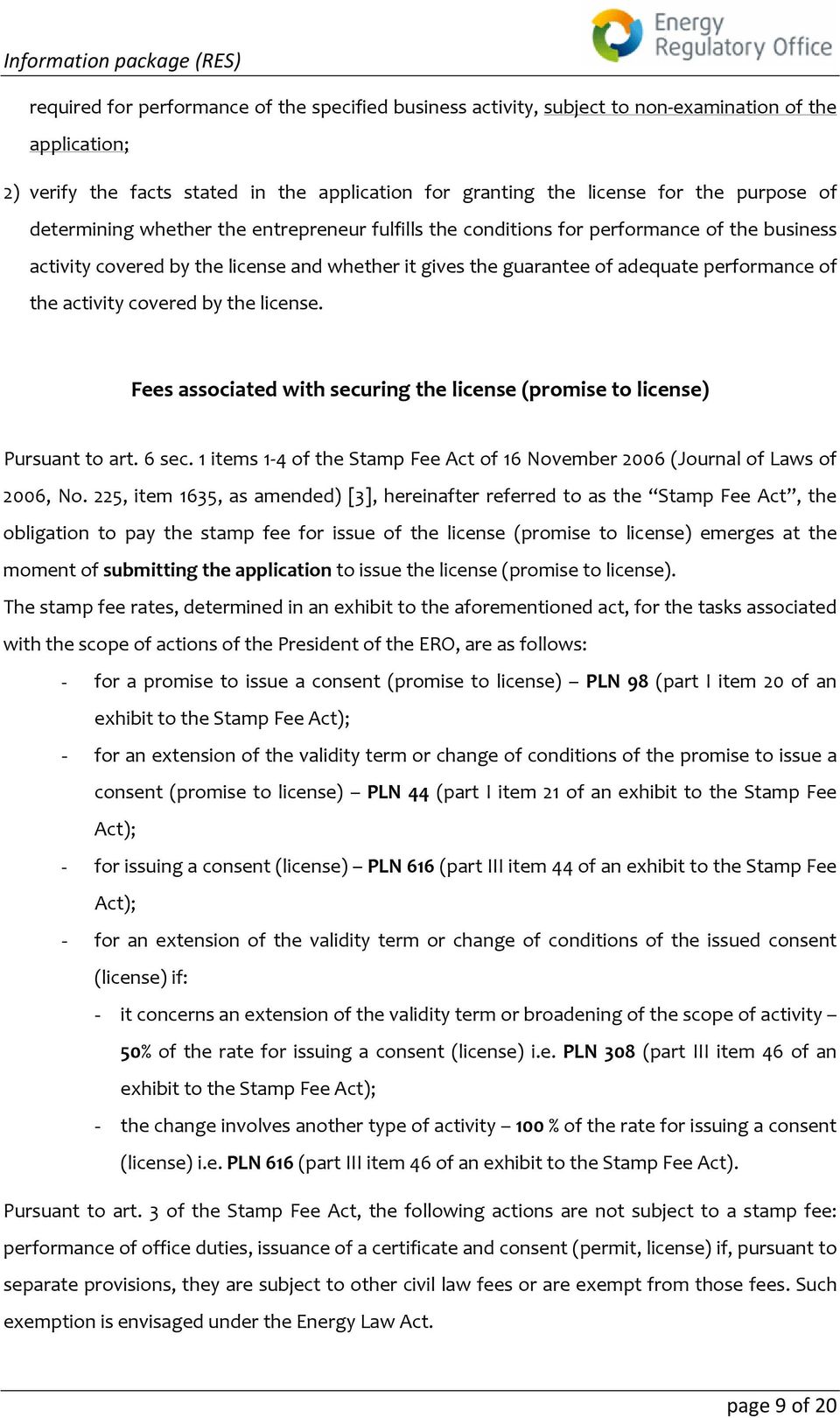 covered by the license. Fees associated with securing the license (promise to license) Pursuant to art. 6 sec. 1 items 1 4 of the Stamp Fee Act of 16 November 2006 (Journal of Laws of 2006, No.