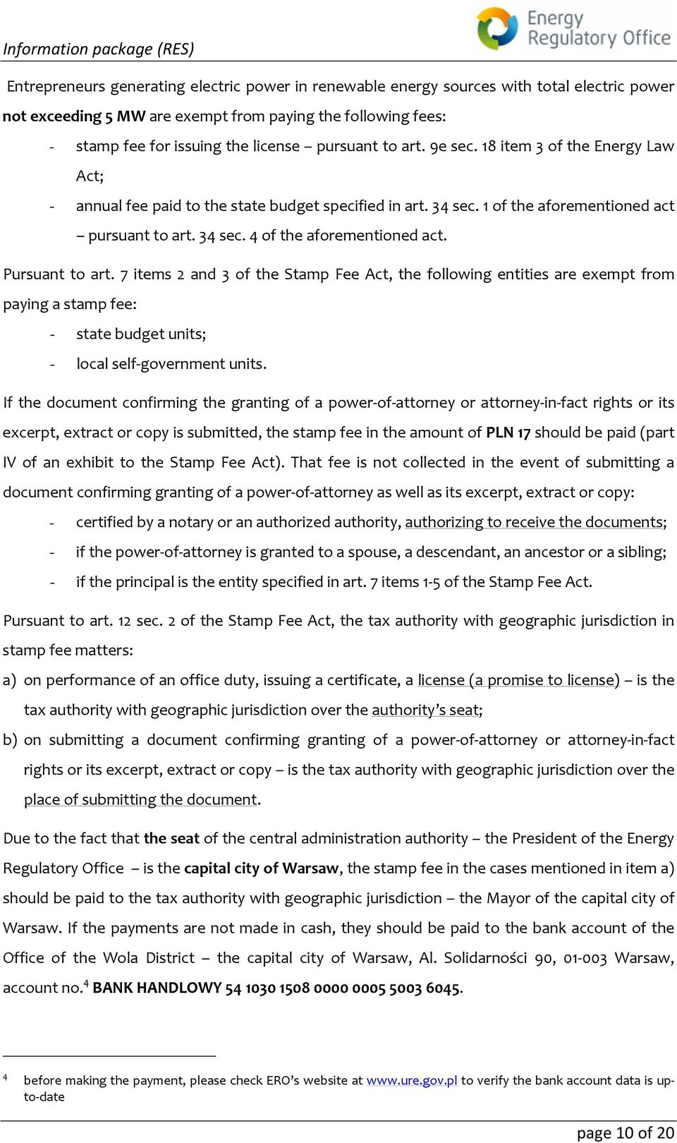 Pursuant to art. 7 items 2 and 3 of the Stamp Fee Act, the following entities are exempt from paying a stamp fee: - state budget units; - local self government units.