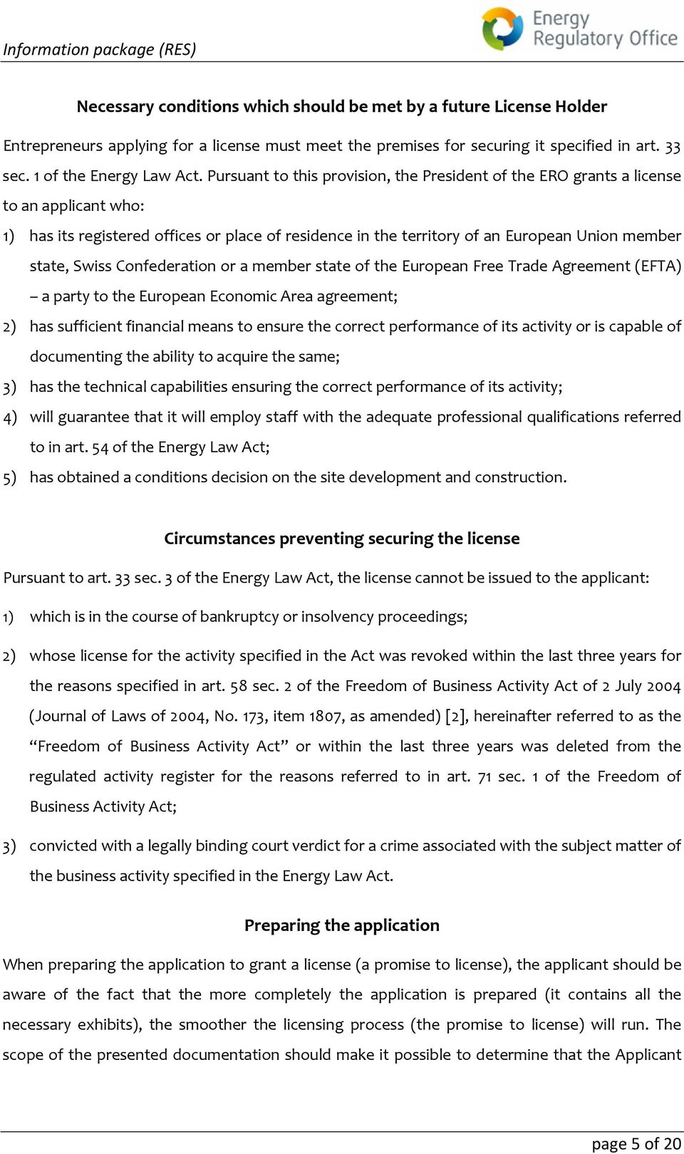 Swiss Confederation or a member state of the European Free Trade Agreement (EFTA) a party to the European Economic Area agreement; 2) has sufficient financial means to ensure the correct performance