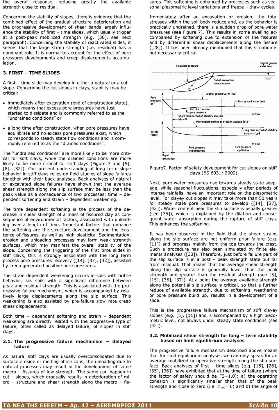 first time slides, which usually trigger at a post-peak mobilized strength (e.g. [36], see next paragraph). Concerning the stability of reactivated slides, it seems that the large strain strength (i.