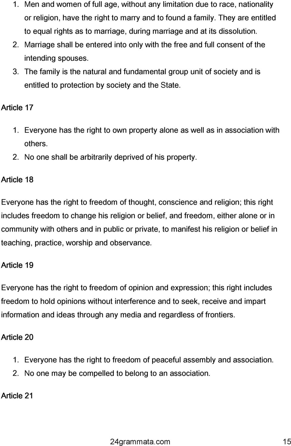 The family is the natural and fundamental group unit of society and is entitled to protection by society and the State. Article 17 1.