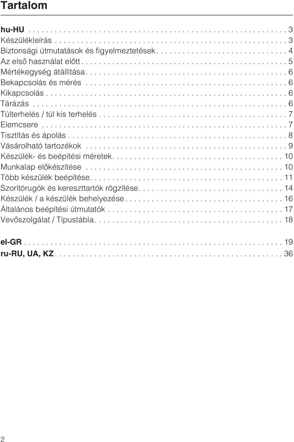 ..8 Vásárolható tartozékok...9 Készülék- és beépítési méretek.... 10 Munkalap elõkészítése...10 Több készülék beépítése.