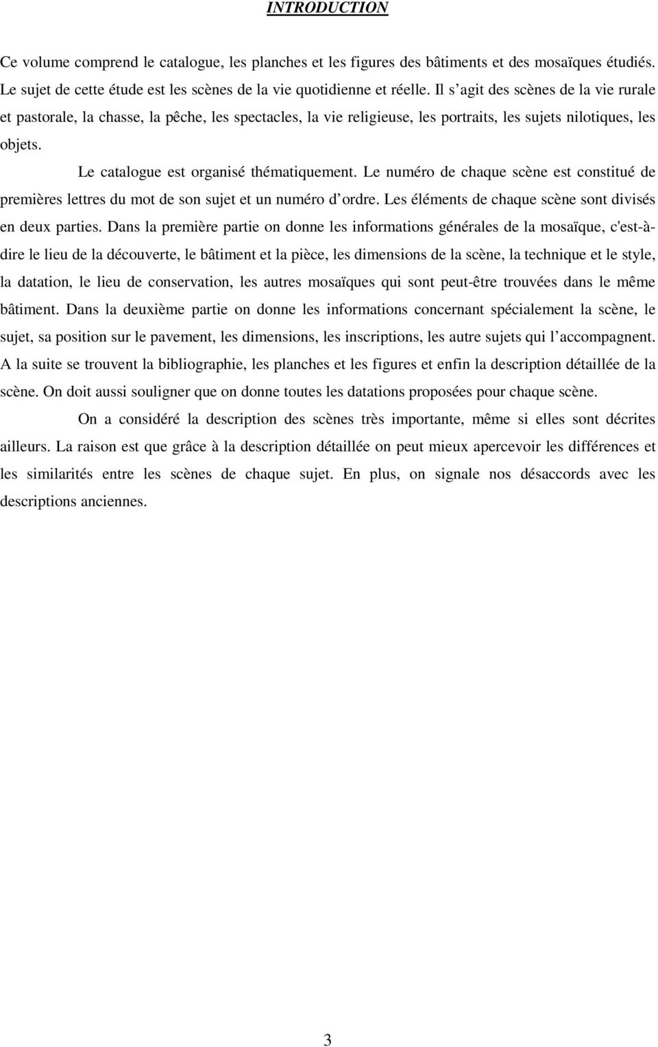 Le numéro de chaque scène est constitué de premières lettres du mot de son sujet et un numéro d ordre. Les éléments de chaque scène sont divisés en deux parties.