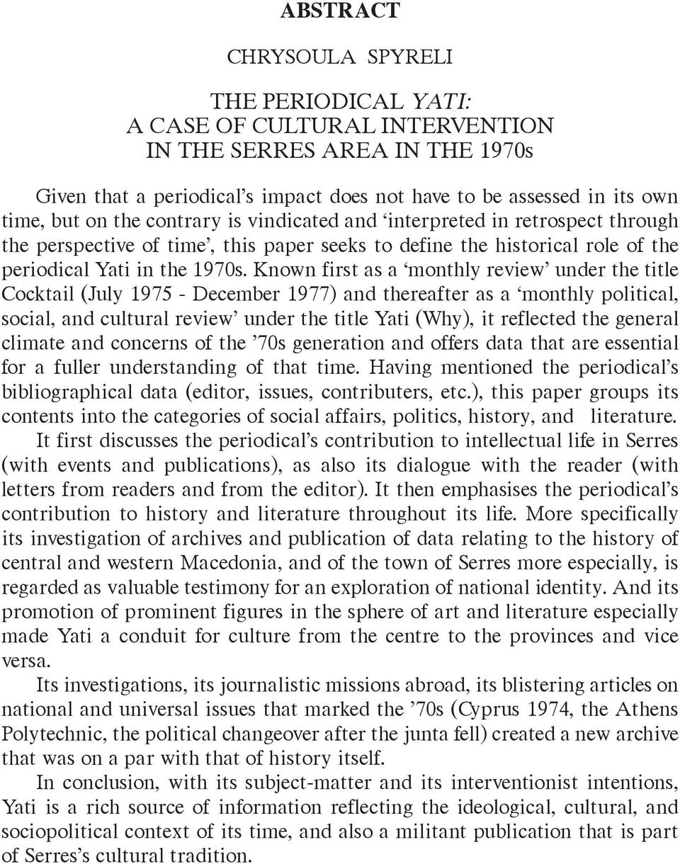 Known first as a monthly review under the title Cocktail (July 1975 - December 1977) and thereafter as a monthly political, social, and cultural review under the title Yati (Why), it reflected the