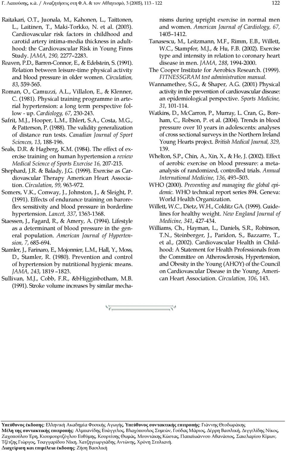 , & Edelstein, S. (1991). Relation between leisure-time physical activity and blood pressure in older women. Circulation, 83, 559-565. Roman, O., Camuzzi, A.L., Villalon, E., & Klenner, C. (1981).