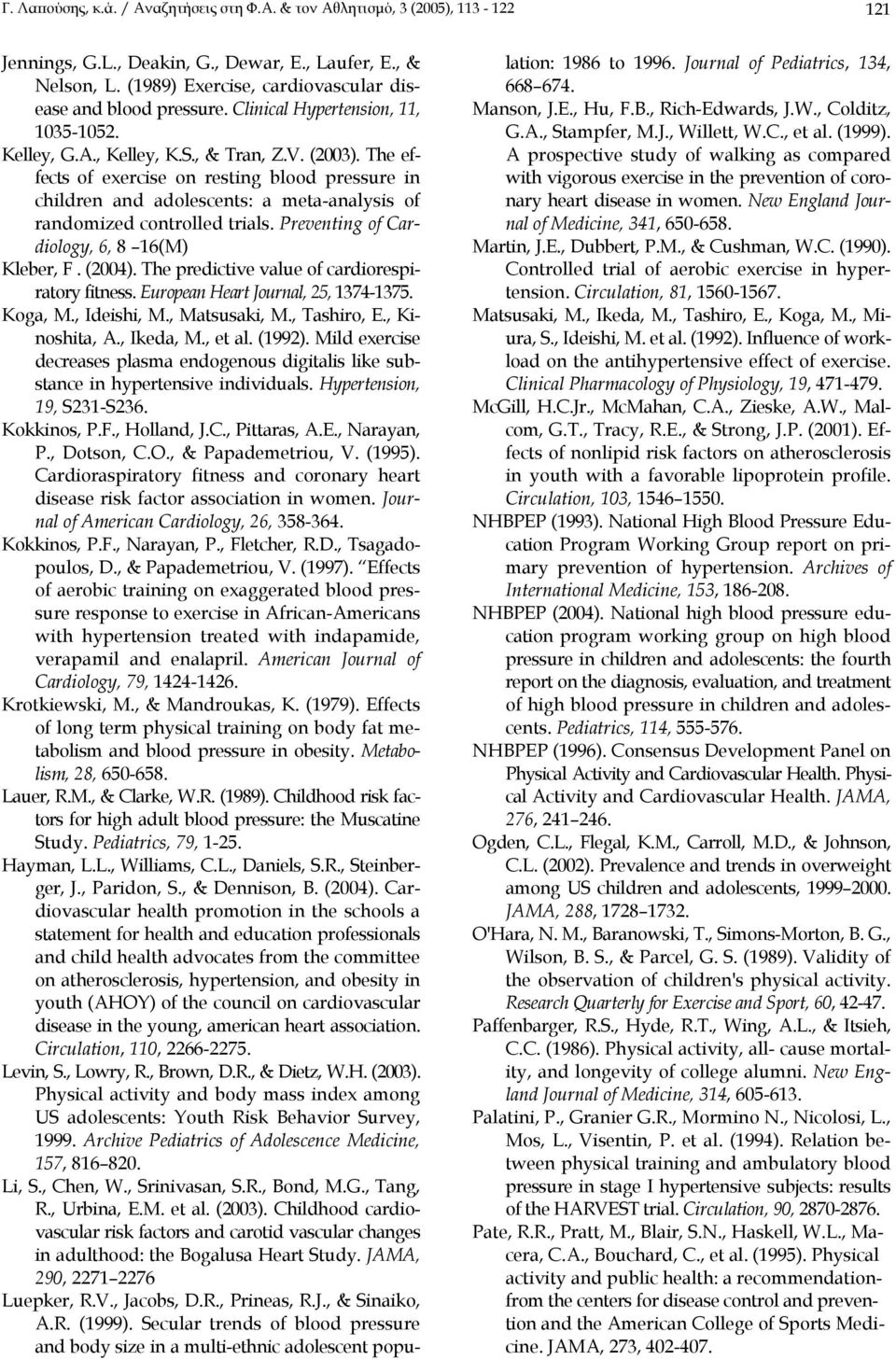 The effects of exercise on resting blood pressure in children and adolescents: a meta-analysis of randomized controlled trials. Preventing of Cardiology, 6, 8 16(M) Kleber, F. (2004).