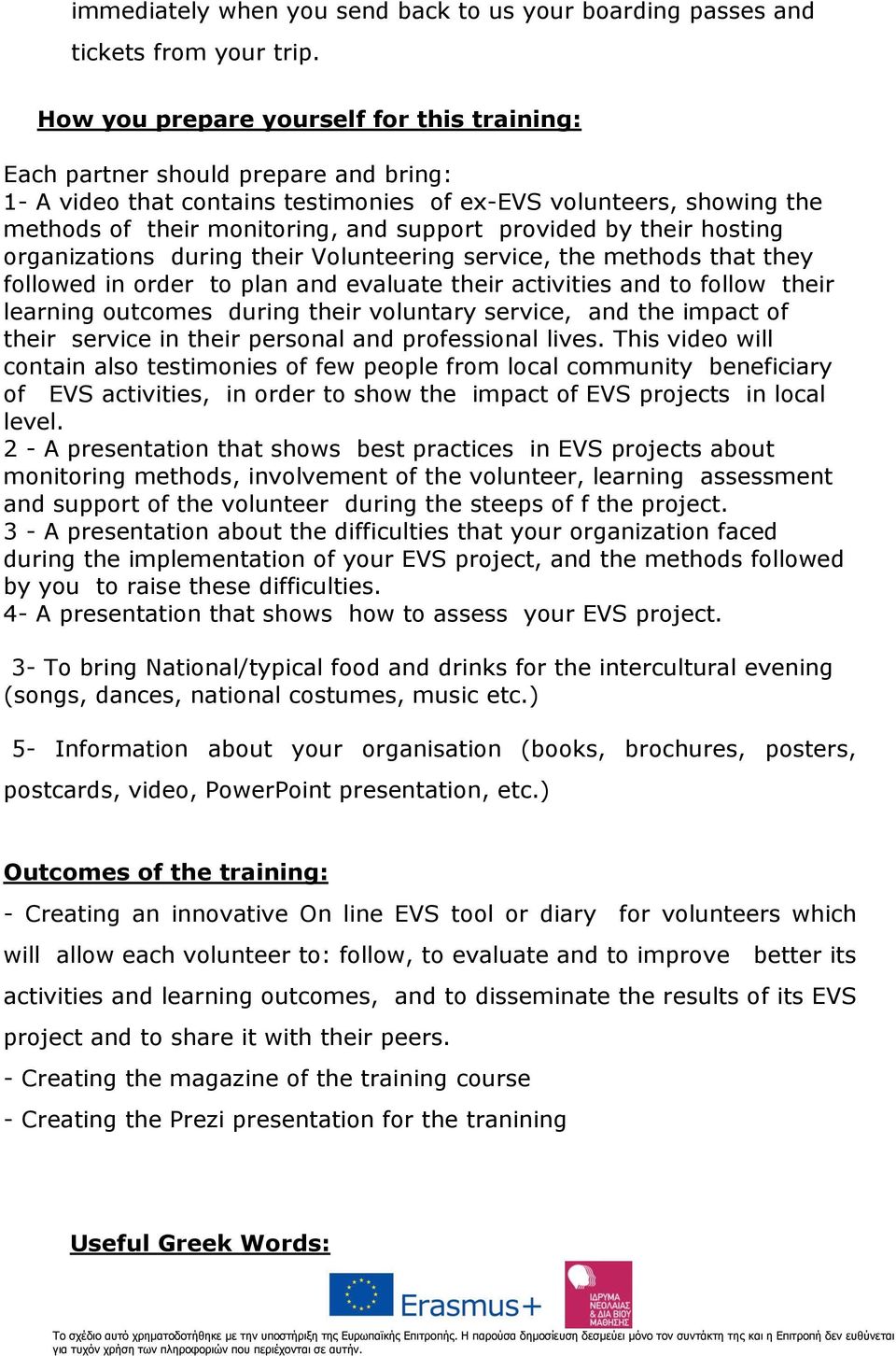 provided by their hosting organizations during their Volunteering service, the methods that they followed in order to plan and evaluate their activities and to follow their learning outcomes during