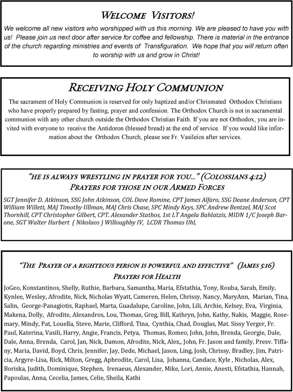 Receiving Holy Communion The sacrament of Holy Communion is reserved for only baptized and/or Chrismated Orthodox Christians who have properly prepared by fasting, prayer and confession.