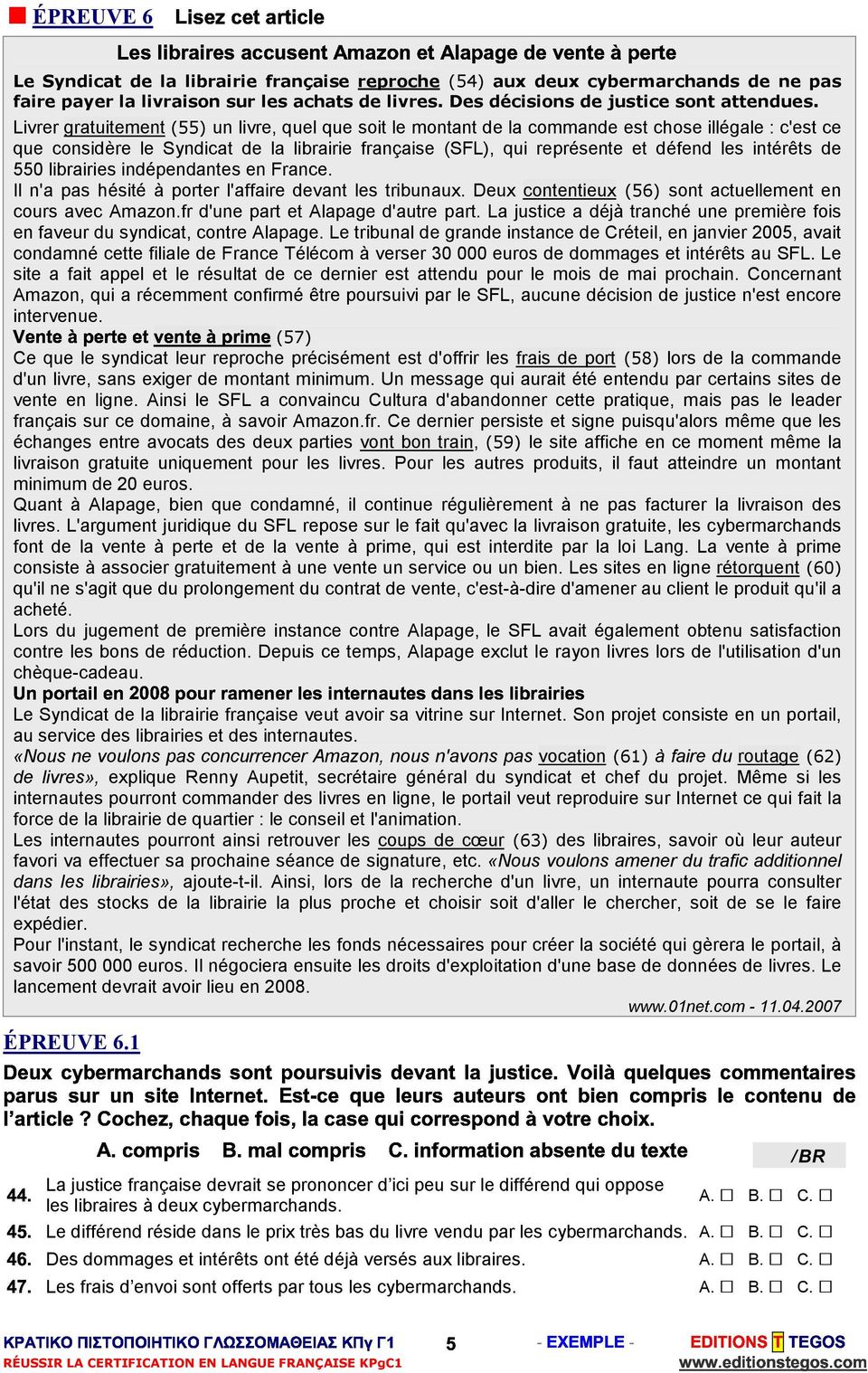 ÉPREUVE 6 Livrer gratuitement (55) un livre, quel que soit le montant de la commande est chose illégale : c'est ce que considère le Syndicat de la librairie française (SFL), qui représente et défend