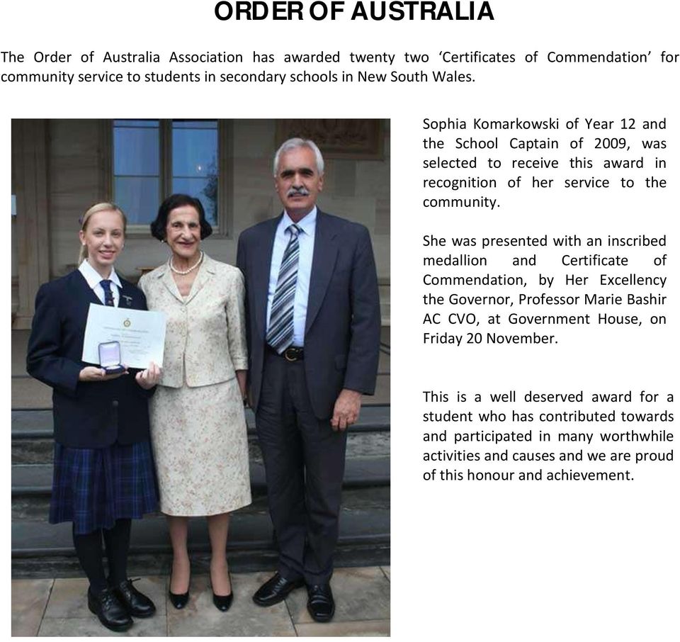 She was presented with an inscribed medallion and Certificate of Commendation, by Her Excellency the Governor, Professor Marie Bashir AC CVO, at Government House, on Friday 20 November.