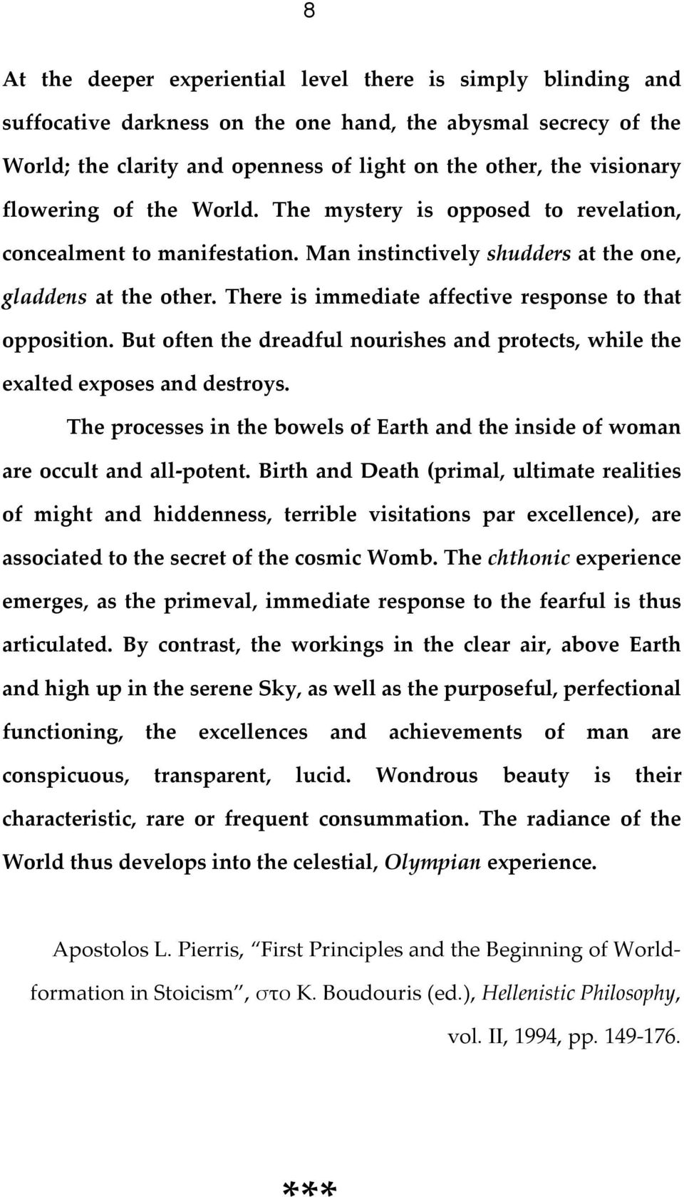 There is immediate affective response to that opposition. But often the dreadful nourishes and protects, while the exalted exposes and destroys.