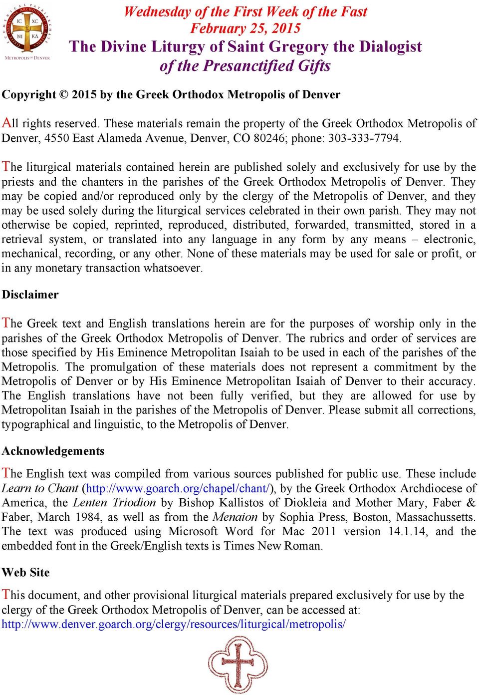 The liturgical materials contained herein are published solely and exclusively for use by the priests and the chanters in the parishes of the Greek Orthodox Metropolis of Denver.