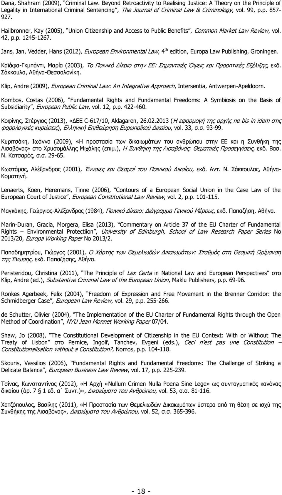 Hailbronner, Kay (2005), Union Citizenship and Access to Public Benefits, Common Market Law Review, vol. 42, p.p. 1245-1267.