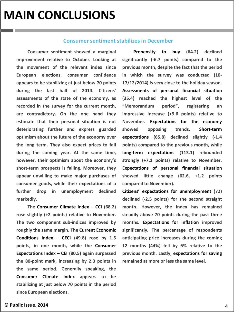 Citizens assessments of the state of the economy, as recorded in the survey for the current month, are contradictory.