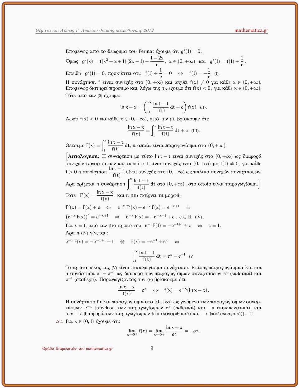 Επομένως διατηρεί πρόσημο και, λόγω της (I), έχουμε ότι < 0, για κάθε x (0,+ ). Τότε από την () έχουμε: ( lnx x = ) dt+e (II).