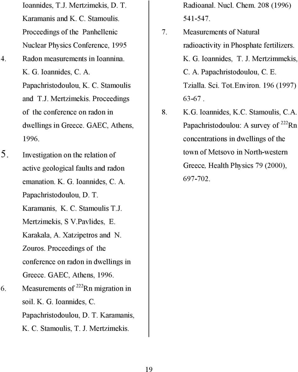 Investigation on the relation of active geological faults and radon emanation. K. G. Ioannides, C. A. Papachristodoulou, D. T. Karamanis, K. C. Stamoulis T.J. Mertzimekis, S V.Pavlides, E.