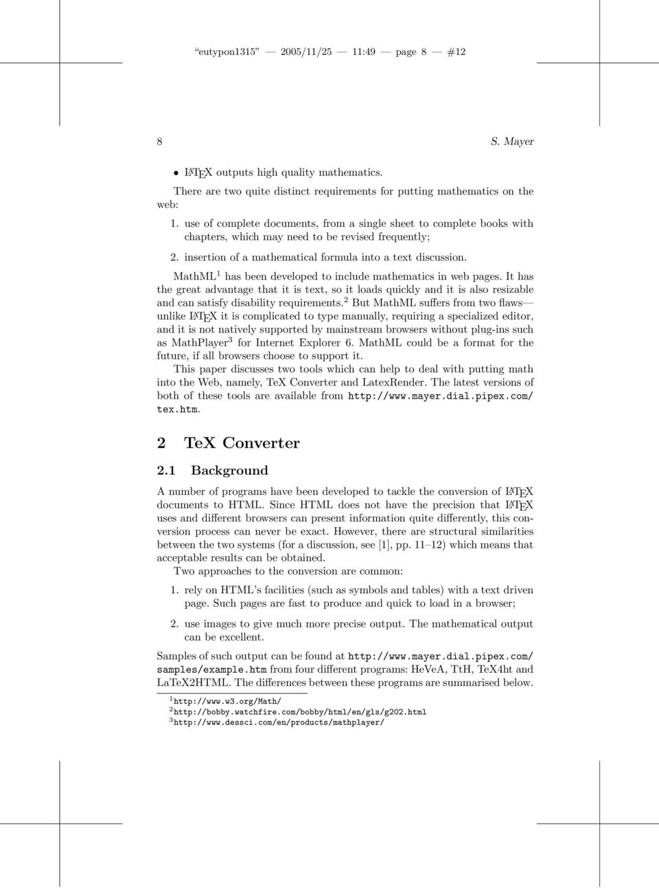 MathML 1 has been developed to include mathematics in web pages. It has the great advantage that it is text, so it loads quickly and it is also resizable and can satisfy disability requirements.