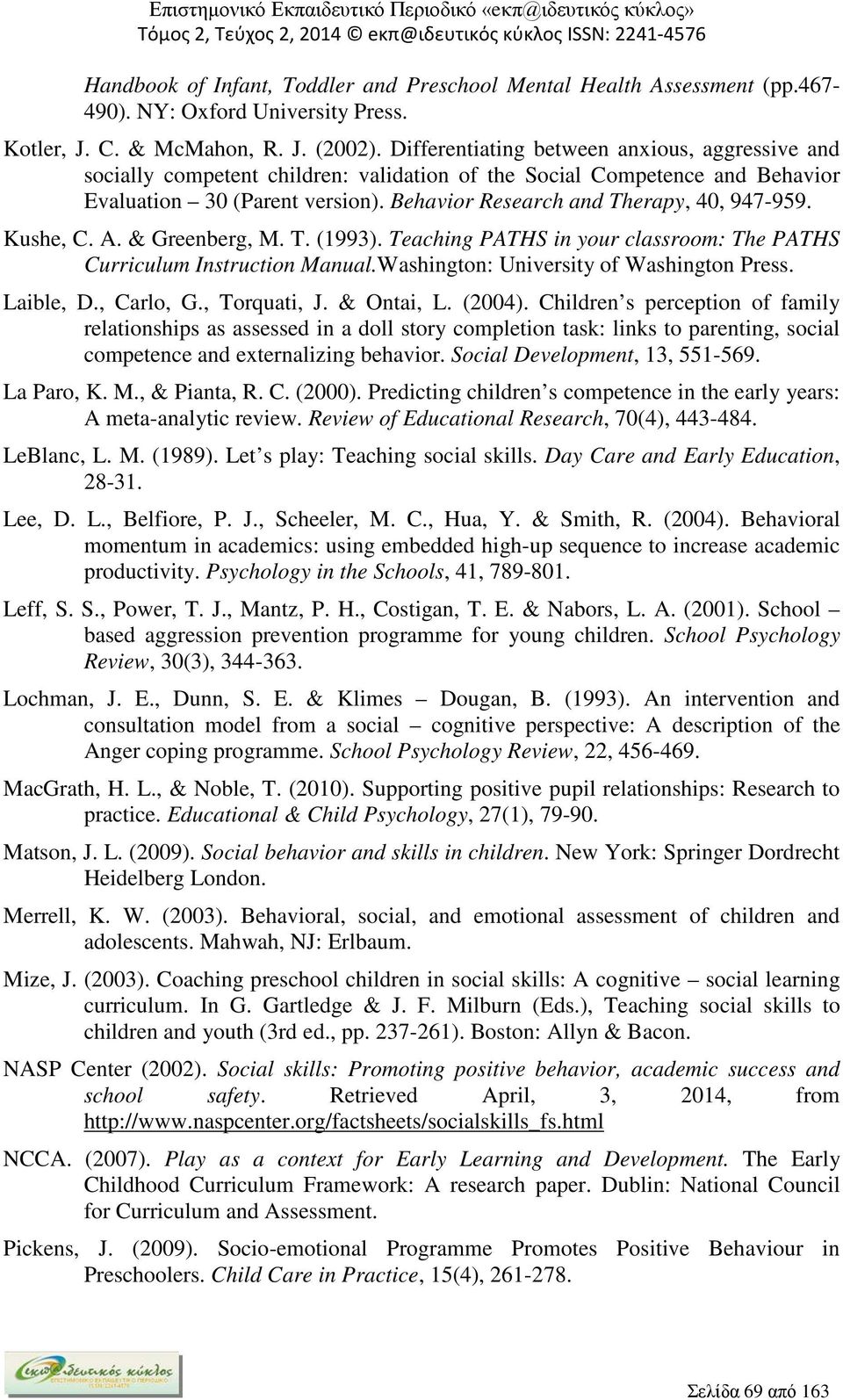 Behavior Research and Therapy, 40, 947-959. Kushe, C. A. & Greenberg, M. T. (1993). Teaching PATHS in your classroom: The PATHS Curriculum Instruction Manual.