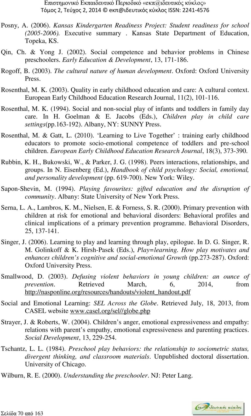 Oxford: Oxford University Press. Rosenthal, M. K. (2003). Quality in early childhood education and care: A cultural context. European Early Childhood Education Research Journal, 11(2), 101-116.