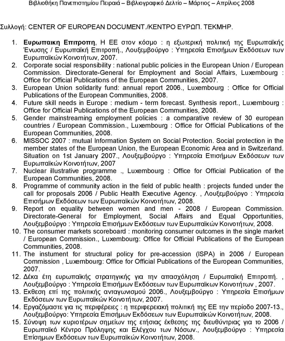 Directorate-General for Employment and Social Affairs, Luxembourg : Office for Official Publications of the European Communities, 2007. 3. European Union solidarity fund: annual report 2006.