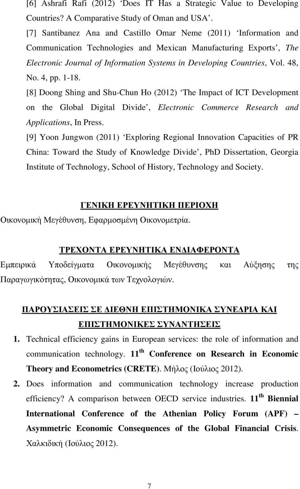 Vol. 48, No. 4, pp. 1-18. [8] Doong Shing and Shu-Chun Ho (2012) The Impact of ICT Development on the Global Digital Divide, Electronic Commerce Research and Applications, In Press.
