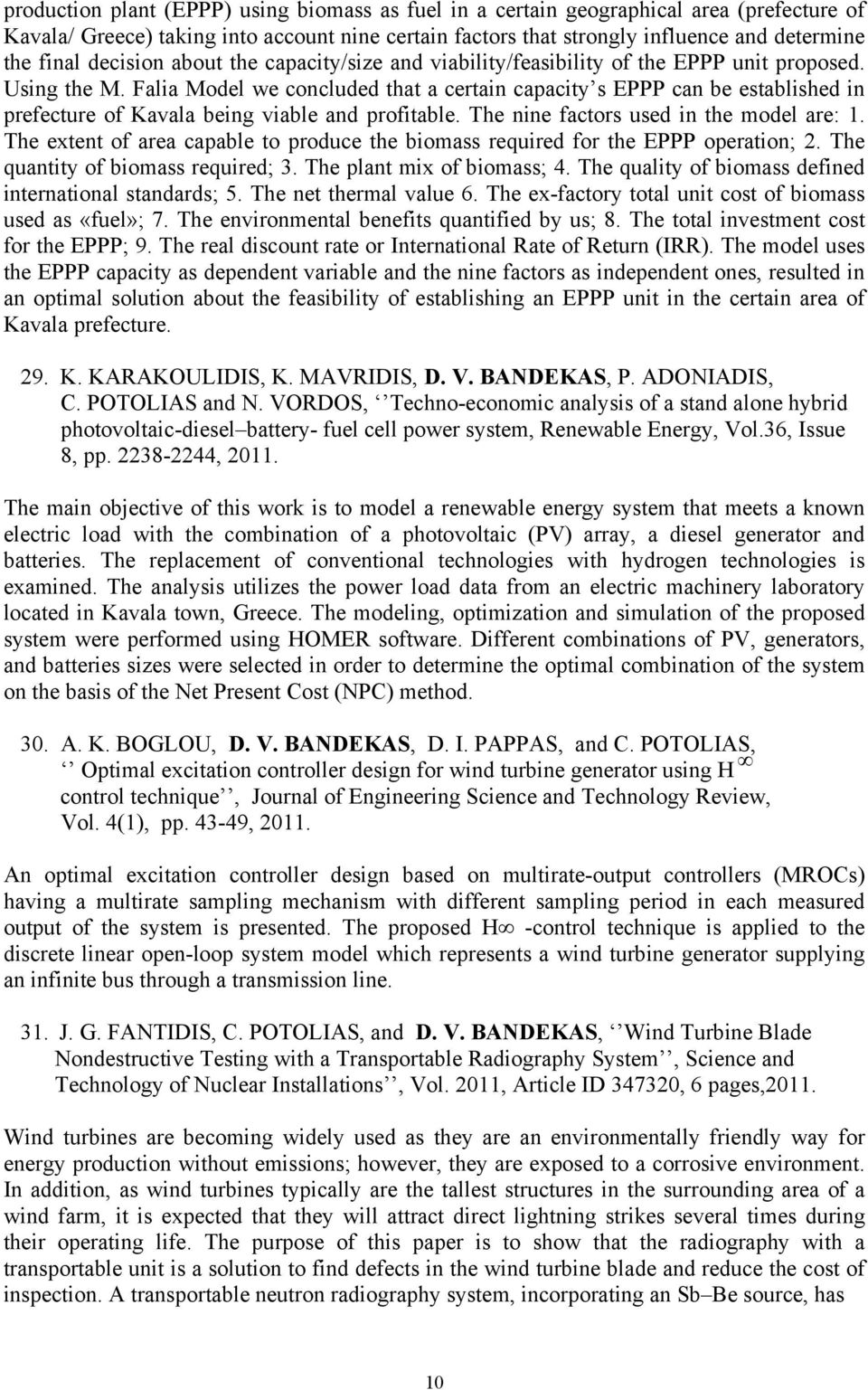 Falia Model we concluded that a certain capacity s EPPP can be established in prefecture of Kavala being viable and profitable. The nine factors used in the model are: 1.