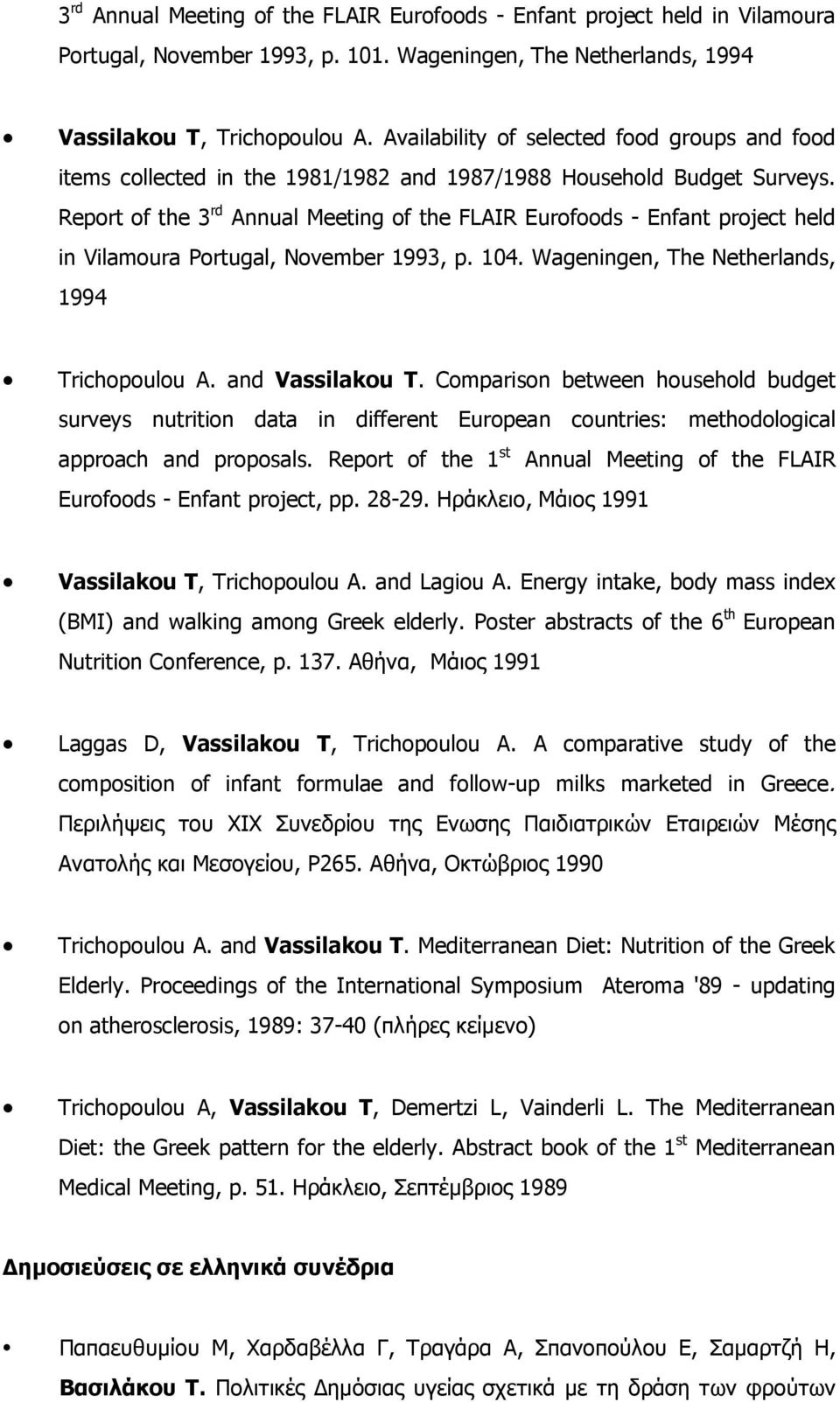 Report of the 3 rd Annual Meeting of the FLAIR Eurofoods - Enfant project held in Vilamoura Portugal, November 1993, p. 104. Wageningen, The Netherlands, 1994 Trichopoulou A. and Vassilakou T.