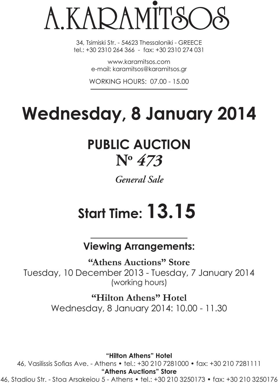 15 Viewing Arrangements: Athens Auctions Store Tuesday, 10 December 2013 - Tuesday, 7 January 2014 (working hours) Hilton Athens Hotel Wednesday, 8 January 2014:
