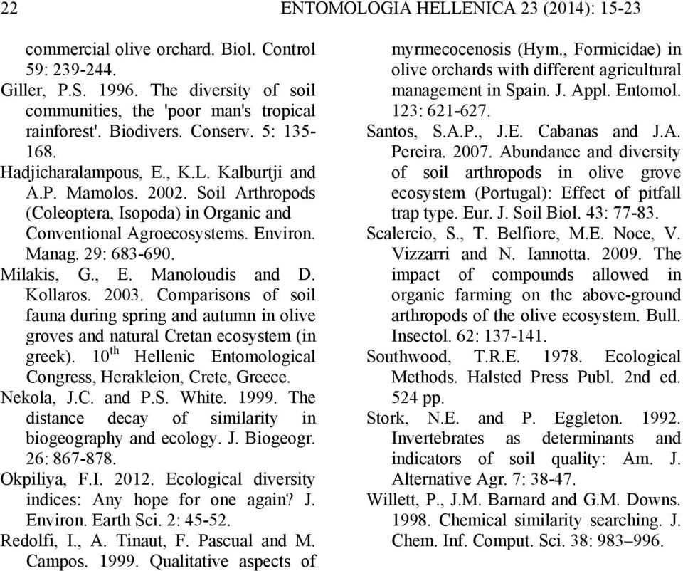 Milakis, G., Ε. Manoloudis and D. Kollaros. 2003. Comparisons of soil fauna during spring and autumn in olive groves and natural Cretan ecosystem (in greek).