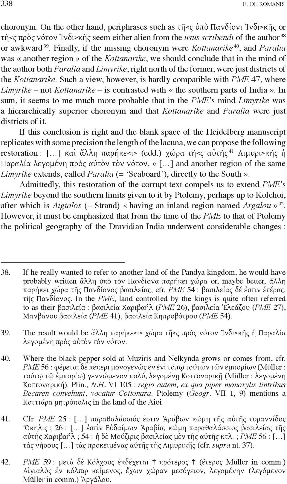 the former, were just districts of the Kottanarike. Such a view, however, is hardly compatible with PME 47, where Limyrike not Kottanarike is contrasted with «the southern parts of India».