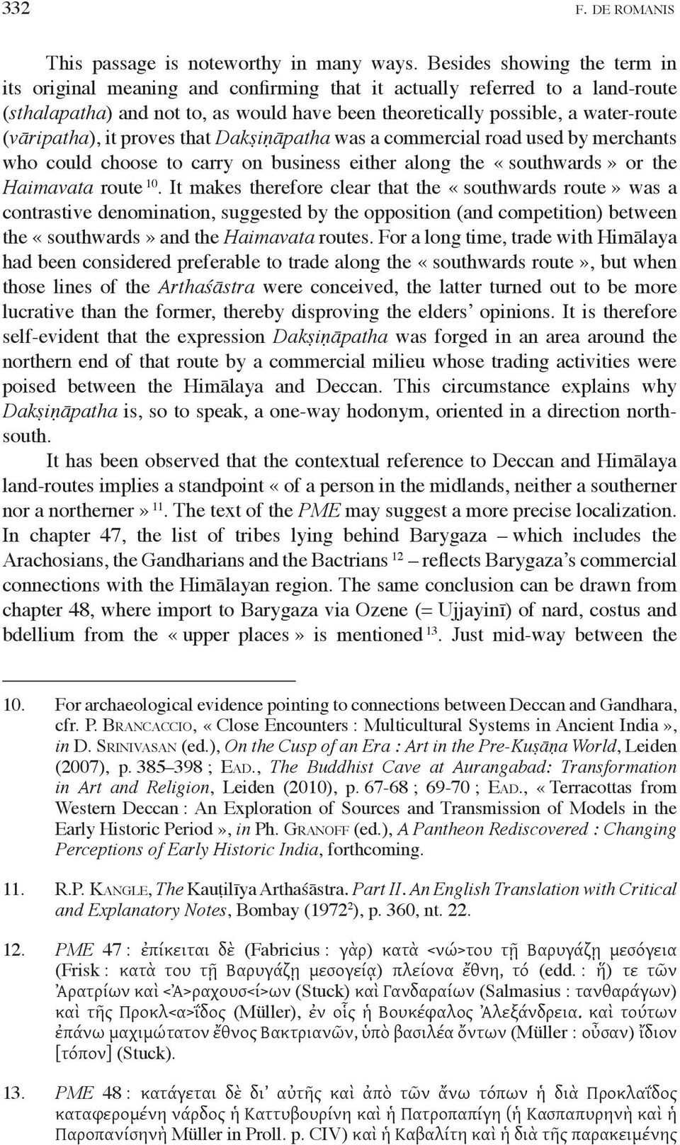 (vāripatha), it proves that Dakṣiṇāpatha was a commercial road used by merchants who could choose to carry on business either along the «southwards» or the Haimavata route 10.